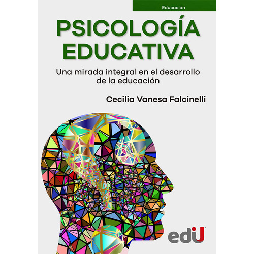 Psicología Educativa: Una Mirada Integral En El Desarrollo De La Educación, De Cecilia Vanesa Falcinelli. Editorial Ediciones De La U, Tapa Blanda, Edición 2022 En Español