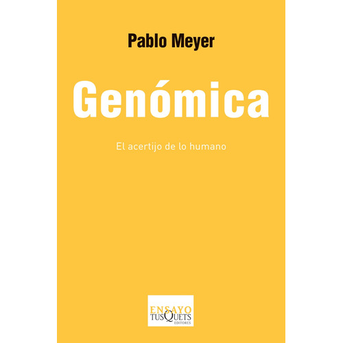 Genómica: El acertijo de lo humano, de Meyer, Pablo. Serie Ensayo Editorial Tusquets México, tapa blanda en español, 2015