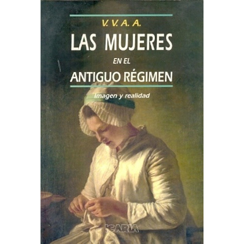 Mujeres En El Antiguo Regimen, Las - Aa. Vv, de VV. AA.. Editorial Icaria en español