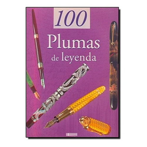 100 Plumas De Leyenda (lapiceras Estilograficas) (cartone)
