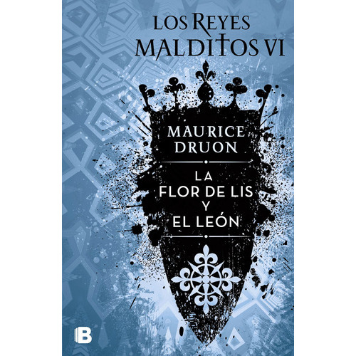 La Flor De Lis Y El León ( Los Reyes Malditos 6 ), De Druon, Maurice. Serie Histórica Editorial Ediciones B, Tapa Blanda En Español, 2019