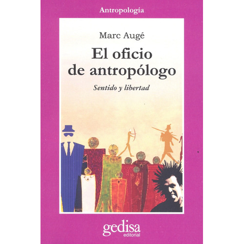 El oficio de antropólogo: Sentido y libertad, de Augé, Marc. Serie Cla- de-ma Editorial Gedisa en español, 2007