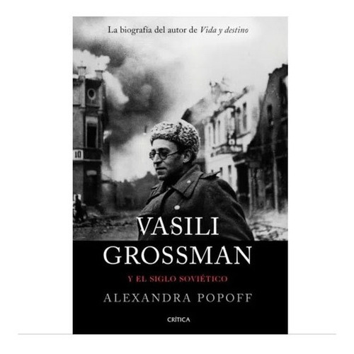 Vasili Grossman Y El Siglo Sovietico. Alexandra Popoff, De Alexandra Popoff., Vol. 1. Editorial Crítica, Tapa Blanda, Edición Crítica En Español, 2020