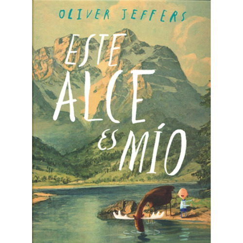 Este Alce Es Mio, de Jeffers, Oliver. Editorial FONDO DE CULTUR en español, 2013