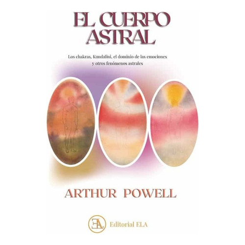 El Cuerpo Astral, De Powell Arthur. Serie N/a, Vol. Volumen Unico. Editorial E.l.a. Ediciones Libreria Argentina, Tapa Blanda, Edición 1 En Español, 2022