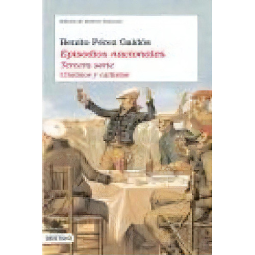 Episodios Nacionales (tercera Serie), De Perez Galdos, Benito. Editorial Ediciones Destino, Tapa Dura En Español