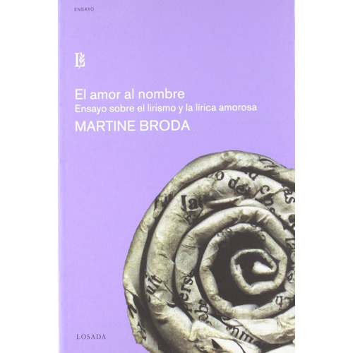 El Amor Al Nombre. Ensayo Sobre El Lirismo Y La Lirica Amoro