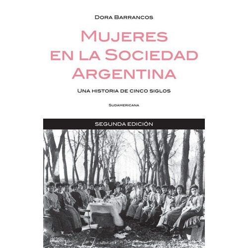 Mujeres En La Sociedad Argentina. Una Historia De 5 Siglos