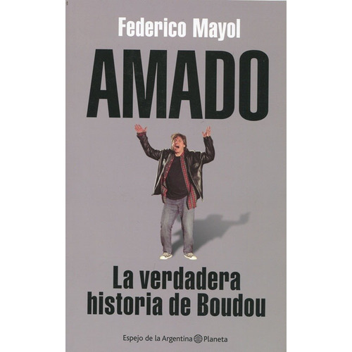 AMADO - LA VERDADERA HISTORIA DE BOUDOU -, de MAYOL, FEDERICO., vol. Volumen Unico. Editorial Planeta, edición 1 en español, 2012