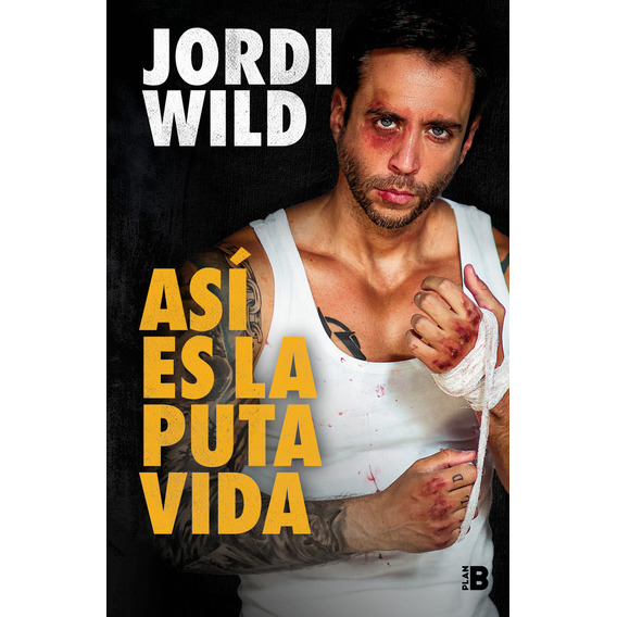 Libro Así Es La Puta Vida - Jordi Wild - Plan B: El Libro De Anti-autoayuda, De Jordi Wild., Vol. 1. Editorial Plan B, Tapa Blanda, Edición 1 En Español, 2023