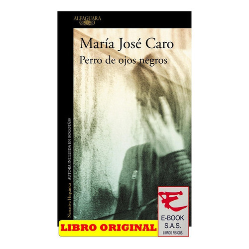 Perro De Ojos Negros, De Maria Jose Caro. Editorial Alfaguara, Tapa Blanda, Edición 1 En Español, 2018