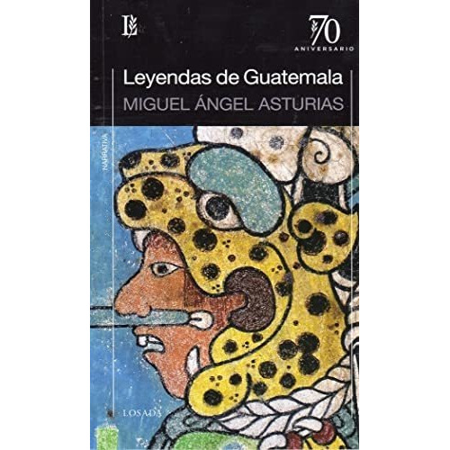 Leyendas de Guatemala, de Miguel Angel Asturias. Editorial Losada, edición 1 en español