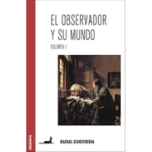 El Observador Y Su Mundo - Vol.I, de Echeverria, Rafael. Editorial Granica, tapa blanda en español, 2009