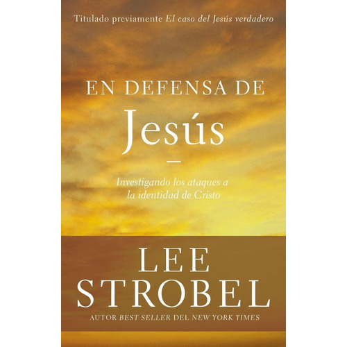 En Defensa De Jesús: Investigando Los Ataques Sobre La Identidad De Cristo, de Lee Strobel. Editorial Clie en español