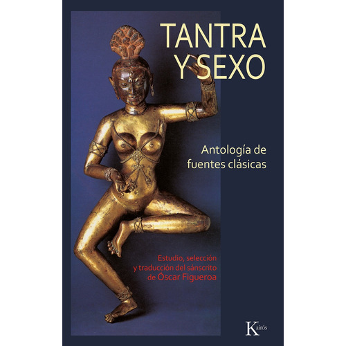 Tantra y sexo: Antología de fuentes clásicas, de Figueroa, Óscar. Editorial Kairos, tapa blanda en español, 2021