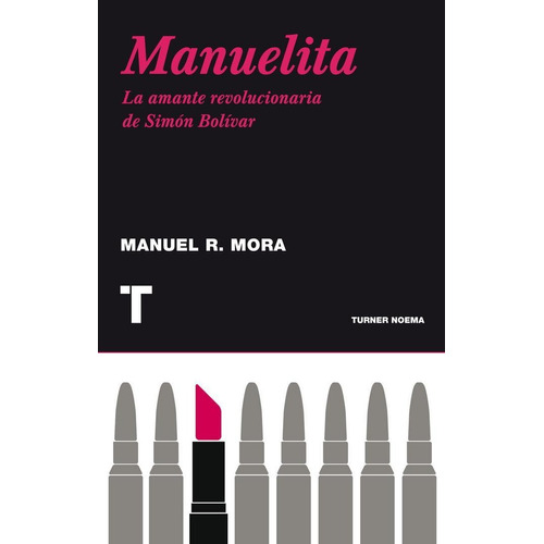 Manuelita La Amante Revolucionaria De Simon Bolivar, De Rodriguez Mora, Manuel. Editorial Turner, Tapa Blanda En Español