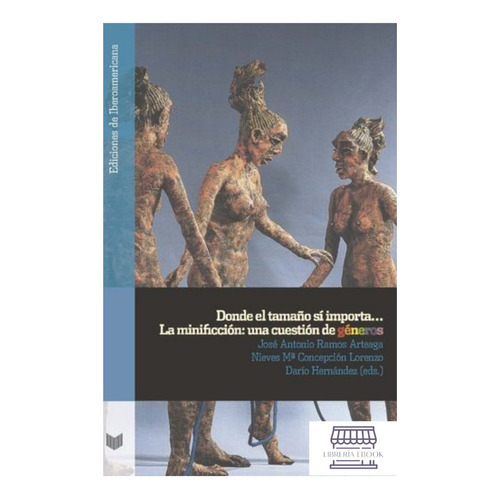 Donde El Tamaño Si Importa La Minifccion Una Cuestion De Generos, De Ramos Arteaga, José Antonio. Editorial Iberoamericana, Tapa Blanda, Edición 1 En Español, 2022