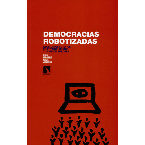 Libro Democracias Robotizadas. Escenarios Futuros En Estados Unido, De Luis Moreno. Editorial Los Libros De La Catarata, Tapa Blanda, Edición 1 En Español, 2018