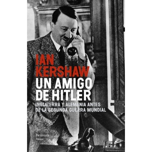 Un Amigo De Hitler Ian Kershaw Editorial Península Ver Foto