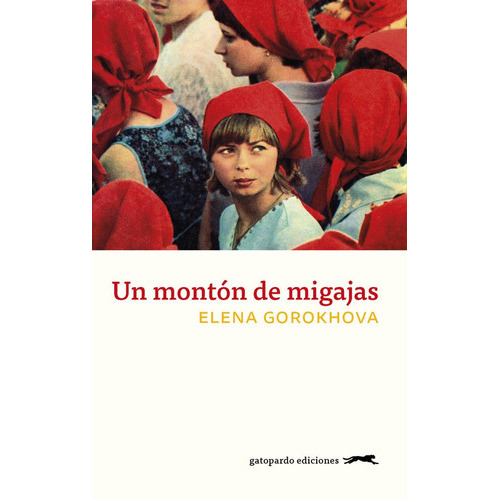 Un Montãâ³n De Migajas, De Gorokhova, Elena. Editorial Gatopardo Ediciones, Tapa Blanda En Español