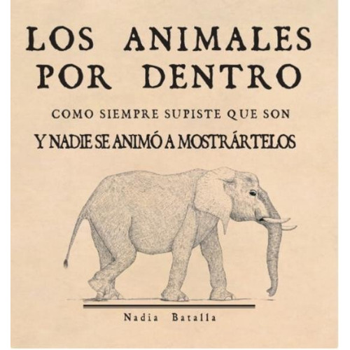 Libro Los Animales Por Dentro Como Siempre Supiste Que Son Y