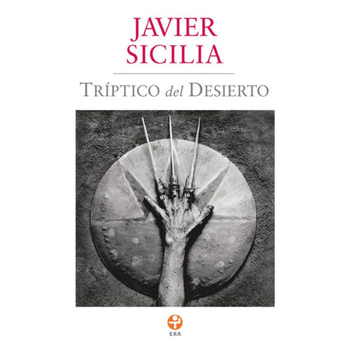 Tríptico del desierto, de Sicilia, Javier. Editorial Ediciones Era en español, 2011