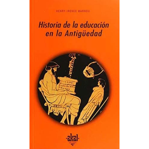 Historia De La Educacion En La Antiguedad, De Henri-irenee Marrou. Editorial Akal Ediciones, Tapa Blanda En Español/inglés, 2012
