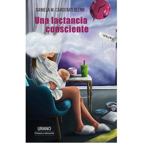 Una Lactancia Consciente., De Daniela María Cárdenas Glenn. Editorial Urano, Tapa Blanda En Español, 2023