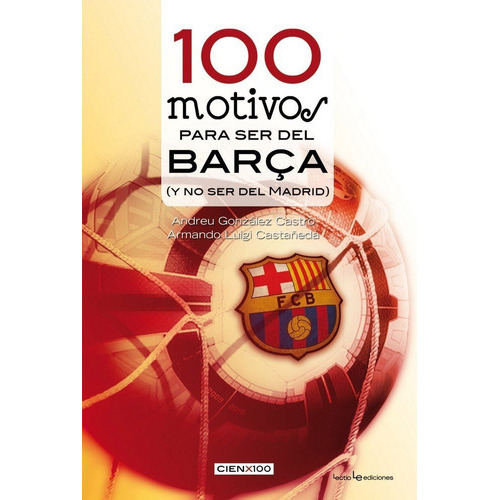 100 Motivos Para Ser Del Barãâ§a, De González Castro, Andreu. Editorial Lectio Ediciones, Tapa Blanda En Español