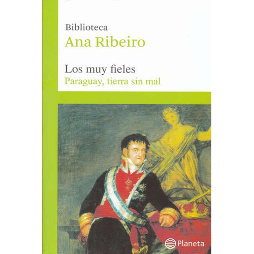 Muy Fieles, Los - Biblioteca Ana Ribeiro Tomo 9: Paraguay, Tierra Sin Mal, De Ana Ribeiro. Editorial Planeta, Edición 1 En Español