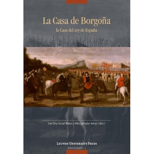 La Casa De Borgoña: La Casa Del Rey De España (avisos De, De Sin Especificar. Editorial Leuven University Press, Tapa Blanda En Español, 0000