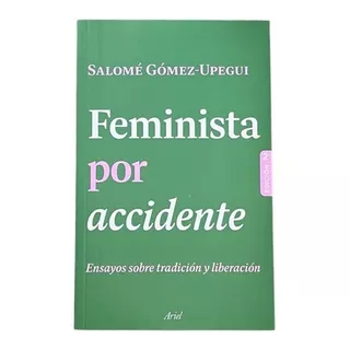 Libro Feminista Por Accidente De Salomé Gómez-upegui