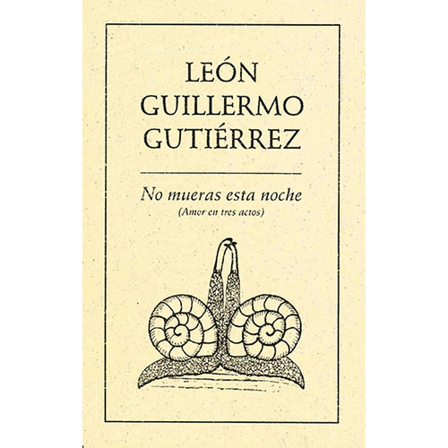 No mueras esta noche (Amor en tres actos), de Gutiérrez , León Guillermo.. Editorial Ediciones del Ermitaño en español