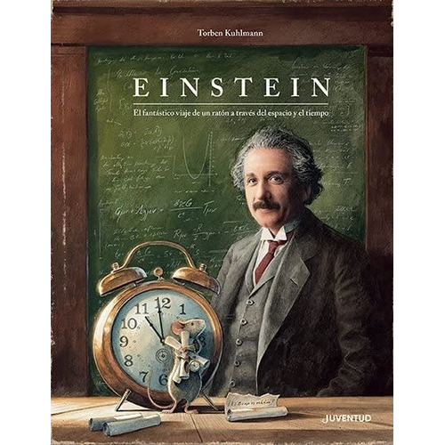 Einstein -  El Fantástico Viaje De Un Ratón A Través Del Es, De Torben Kuhlmann. Editorial Juventud En Español