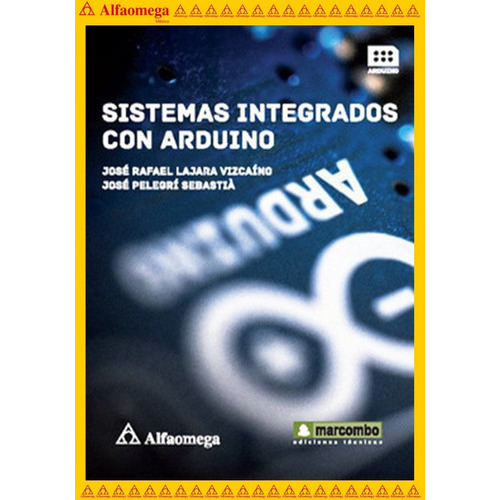 Sistemas Integrados Con Arduino, De Lajara, José. Editorial Alfaomega Grupo Editor, Tapa Blanda, Edición 1 En Español, 2014