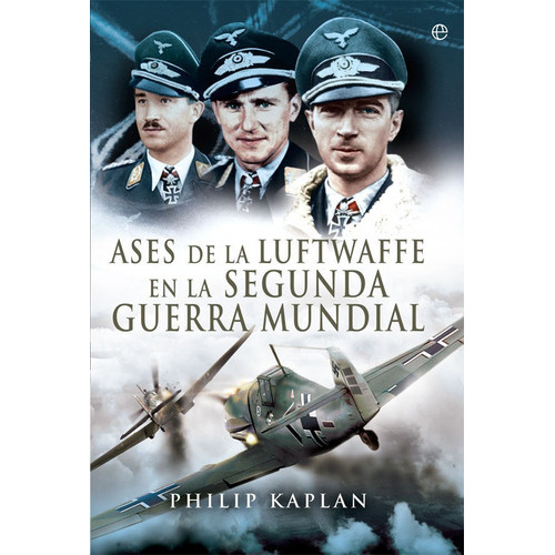 Ases de la Luftwaffe en la Segunda Guerra Mundial, de Kaplan, Philip. Editorial La Esfera De Los Libros, S.L., tapa blanda en español