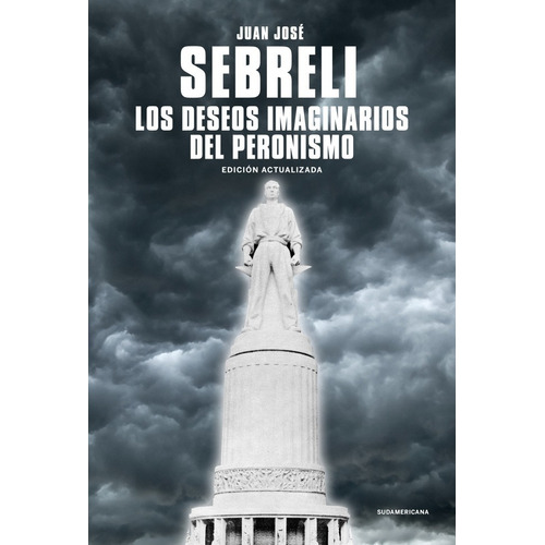 Deseos Imaginarios Peronismo - Sebreli - Libro Sudamericana 
