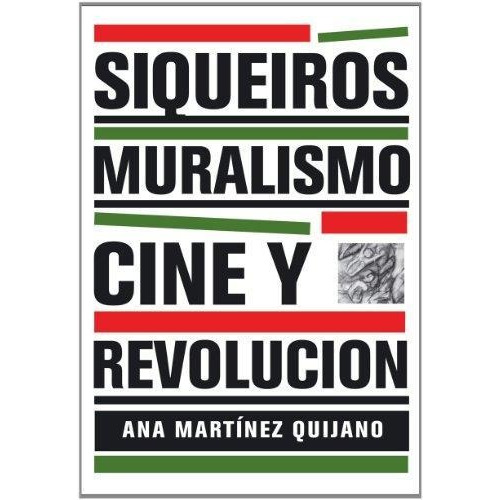 Siqueiros:muralismo, Cine Y Revolucion