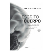 Escrito Sobre El Cuerpo - Teresa Zalazar - Grijalbo - Libro