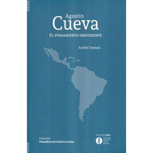 Agustin Cueva. Un Pensamiento Irreverente, De Andres Tzeiman. Editorial Univ. Nac. De General Sarmient, Tapa Blanda En Español
