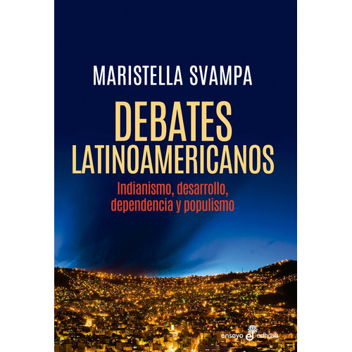 Debates Latinoamericanos - Indianismo, Desarrollo, Dependenc