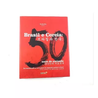 Livro Brasil E Coreia 50 Anos De Amizade Yoo Na Kim