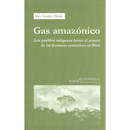 Gas Amazónico. Los Pueblos Indígenas Frente Al Avance De Las Fronteras Extractivas En Perú, De Marc Gavaldá. Editorial Icaria, Tapa Blanda, Edición 1 En Español, 2013