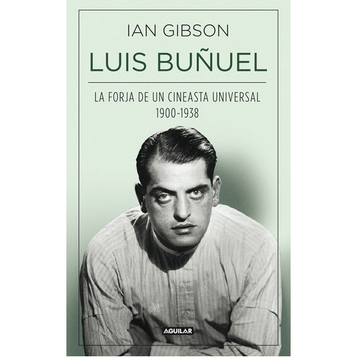 Luis Buñuel, La Forja De Un Cineasta Uni, De Ian Gibson. Editorial Aguilar En Español
