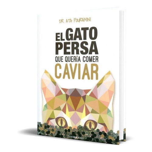El Gato Persa Que Queria Comer Caviar, De Ata Pouramini. Editorial Vivir Books, Tapa Blanda En Español, 2015