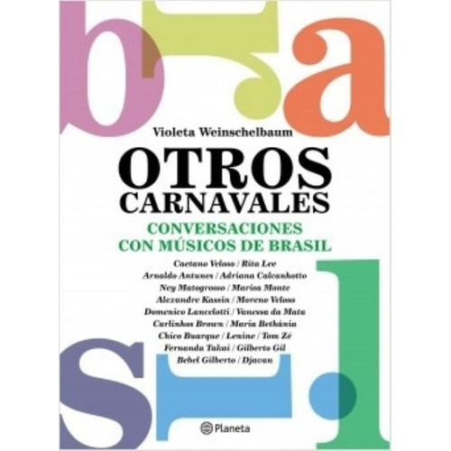 Otros Carnavales - Conversaciones Con 22 Musicos De Brasil, de Weinschelbaum, Violeta. Editorial Planeta, tapa blanda en español, 2019