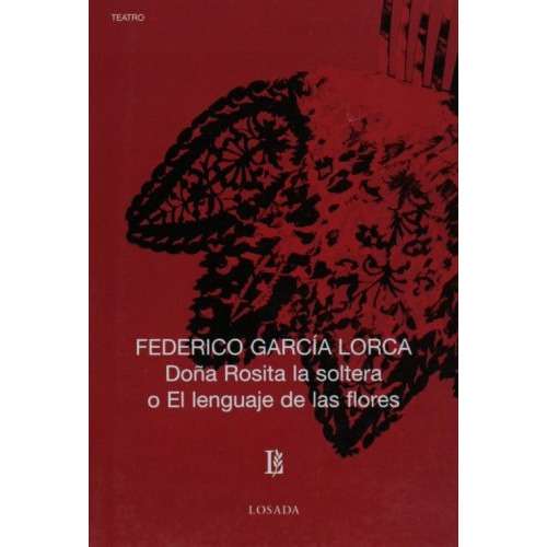 Doña Rosita La Soltera O El Lenguaje De Las Flores, De Federico García Lorca. Editorial Losada, Tapa Blanda, Edición 1 En Español, 2005