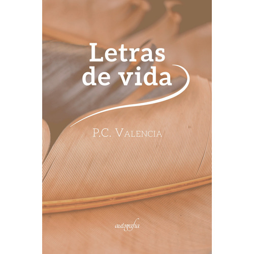 Letras de Vida, de C Valencia , P... Editorial Autografia, tapa blanda, edición 1.0 en español, 2016