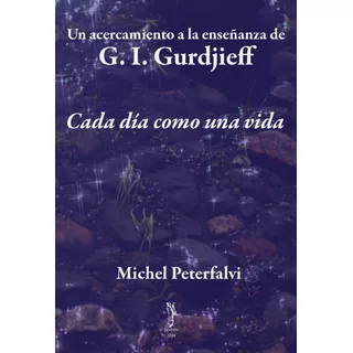 Cada Día Como Una Vida - Acercamiento A Enseñanza Gurdjieff