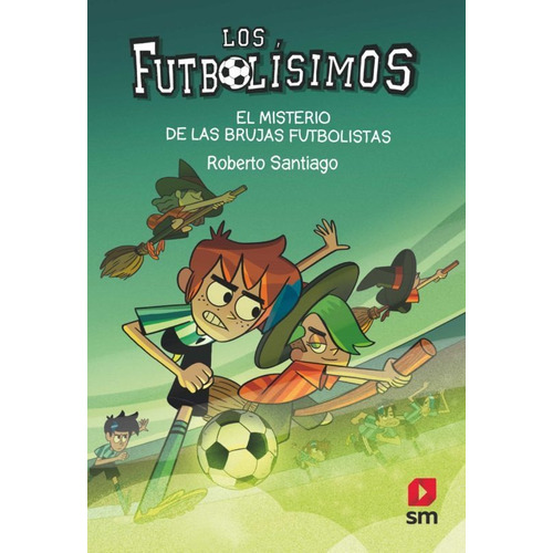 Futbolisimos 19 - El Misterio De Las Brujas Futbolistas, De Roberto Santiago. Editorial Sm, Tapa Blanda En Español, 2021